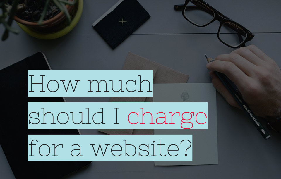  How Much Should I Charge For A Website Start A Web Design Business 