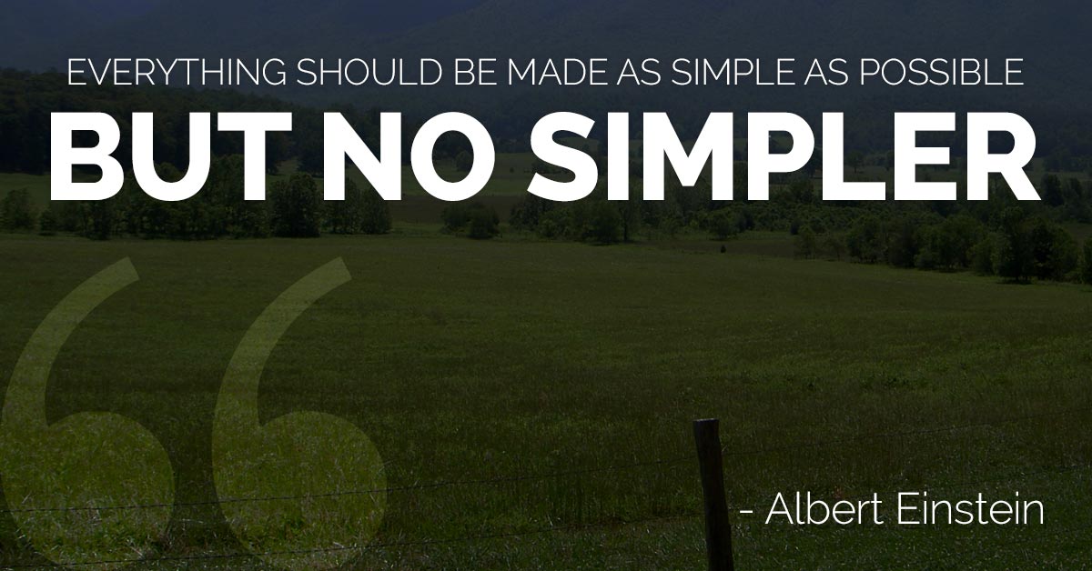 Everything should be made as simple as possible, but no simpler
