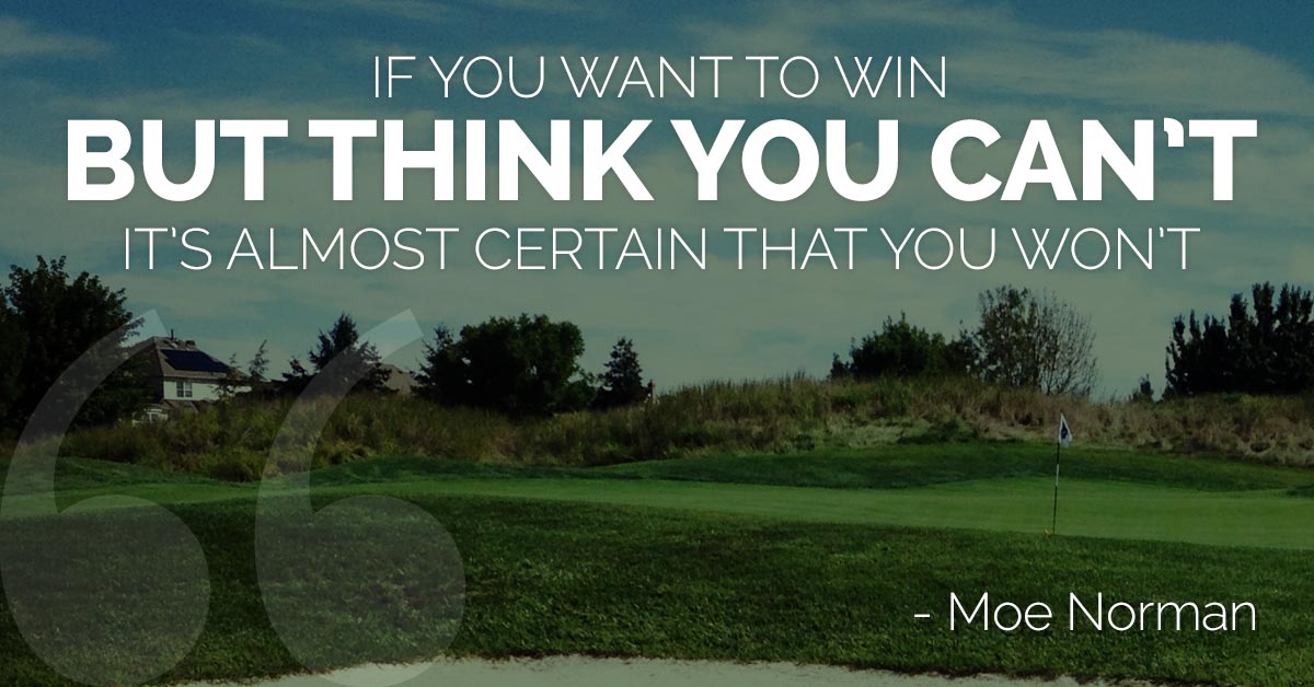 If you want to win, but think you can't, it's almost certain that you won't