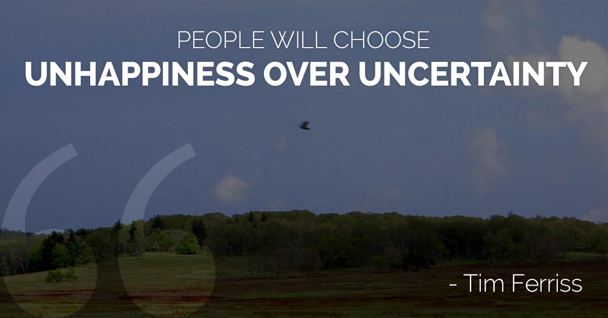 People will choose unhappiness over uncertainty