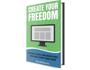 Create Your Freedom: Become a Local Web Design Guru and Make Money from Home