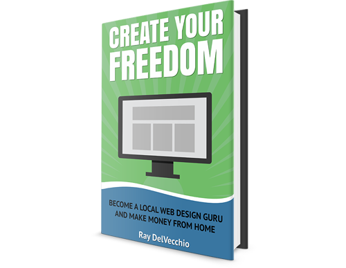 Create Your Freedom: Become a Local Web Design Guru and Make Money from Home